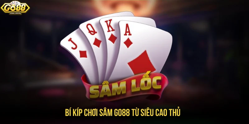 Bí kíp chơi sâm GO88 từ siêu cao thủ