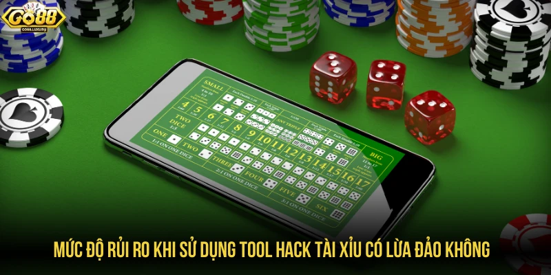 Mức độ rủi ro khi sử dụng tool hack tài xỉu có lừa đảo không