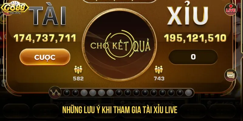 Những lưu ý khi tham gia Tài Xỉu Live